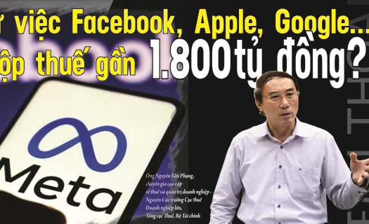 Thấy gì từ việc Facebook, Apple, Google...  kê khai, nộp thuế gần 1.800 tỷ đồng?