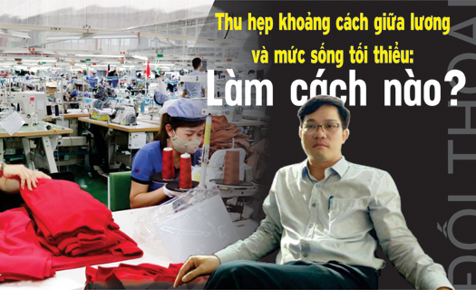 Thu hẹp khoảng cách giữa lương và mức sống tối thiểu: Làm cách nào?